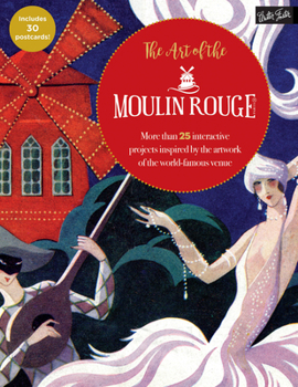 The Moulin Rouge Coloring & Activity Book: More than 30 coloring, dot-to-dot, and color-by-number projects inspired by the posters of the Moulin Rouge