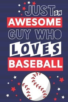 Just an Awesome Guy Who Loves Baseball: Baseball Gifts for Boyfriend... Red, White & Blue Paperback Notebook or Journal