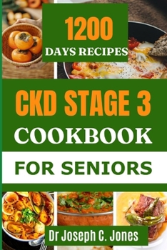 Ckd Stage 3 Cookbook for Seniors: The complete guide to chronic kidney disease diet with 14-day kidney friendly meal plan to prevent kidney failure.