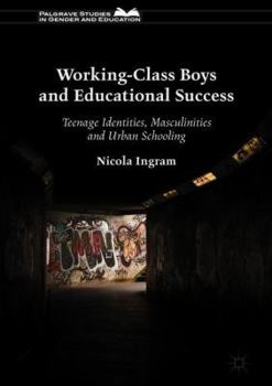 Hardcover Working-Class Boys and Educational Success: Teenage Identities, Masculinities and Urban Schooling Book