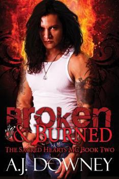 Broken & Burned: The Sacred Hearts MC Book II - Book #2 of the Sacred Hearts MC 