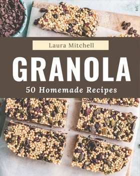 Paperback 50 Homemade Granola Recipes: The Best Granola Cookbook that Delights Your Taste Buds Book