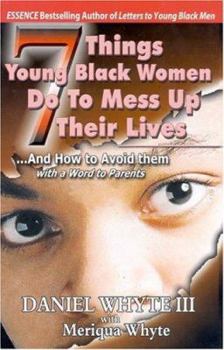 Paperback 7 Things Young Black Women Do to Mess Up Their Lives: And How to Avoid Them... with a Word to Parents Book