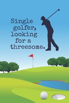 Single Golfer, Looking For A Threesome: Funny 2 Year Undated Weekly Planner For Golf Players