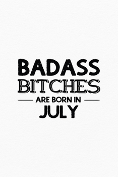 Paperback Badass Bitches Are Born In July: Unique Notebook Gift for Women, Funny Blank Lined Journal to Write In Book