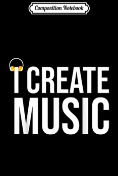 Composition Notebook: I Create Music Producer DJ EDM Journal/Notebook Blank Lined Ruled 6x9 100 Pages