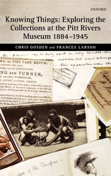 Hardcover Knowing Things: Exploring the Collections at the Pitt Rivers Museum 1884-1945 Book