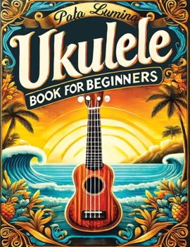 Paperback Ukulele Book for Beginners: Comprehensive Ukulele Strumming Guide - Workbook with Instruction, Tests, Quizzes, Homework and Practice for Mastering Book