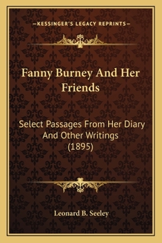 Fanny Burney (Madame d'Arblay) and Her Friends Select Passages from Her Diary and Other Writings