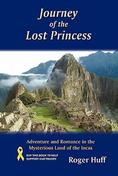 Paperback Journey of the Lost Princess: Adventure and Romance in the Mysterious Land of the Incas Book