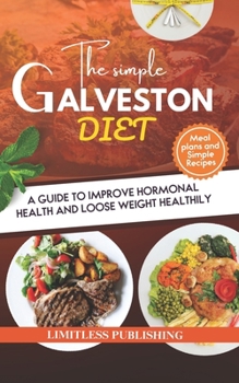 Paperback The Simple Galveston Diet: A Guide to Improve Hormonal Health and Loose Weight Healthily with Simple Recipes and Meal plans Book