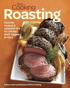 Paperback Fine Cooking Roasting: Favorite Recipes & Essential Tips for Chicken, Beef, Veggies & More Book