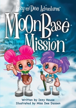 Izzy and Dee Adventures: Moon Base Mission : Where Plants, Science, and Imagination Grow