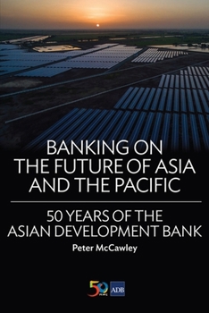 Paperback Banking on the Future of Asia and the Pacific: 50 Years of the Asian Development Bank Book