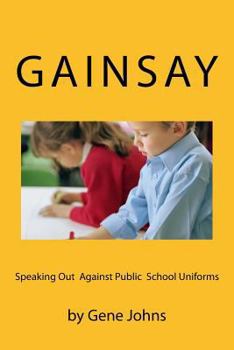 Paperback Gainsay: Speaking Out Against Public School Uniforms Book