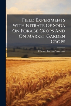Field Experiments With Nitrate Of Soda On Forage Crops And On Market Garden Crops...