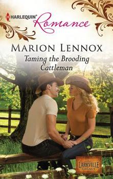 Taming the Brooding Cattleman - Book #3 of the Larkville Legacy