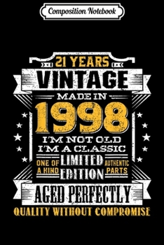 Composition Notebook: Vintage I'm A Classic Born In 1998 21st Birthday Gift 21 yrs  Journal/Notebook Blank Lined Ruled 6x9 100 Pages