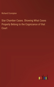 Hardcover Star Chamber Cases. Showing What Cases Properly Belong to the Cognizance of that Court Book