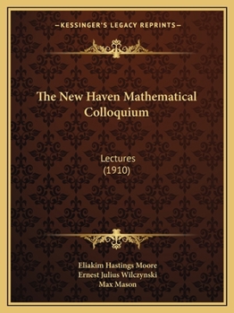 Paperback The New Haven Mathematical Colloquium: Lectures (1910) Book