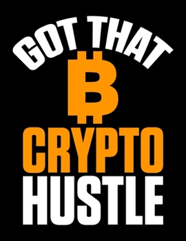 Got That Crypto Hustle: Got That Crypto Hustle Bitcoin Blank Sketchbook to Draw and Paint (110 Empty Pages, 8.5" x 11")