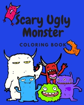 Paperback Scary Ugly Monster Coloring Book!: An Awesome Coloring Book for Kids Ages 4 - 8 Years Old Full of Funny and Silly Looking Monsters to Color! Book