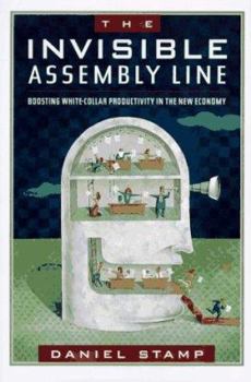 Hardcover The Invisible Assembly Line: Boosting White-Collar Productivity in the New Economy Book