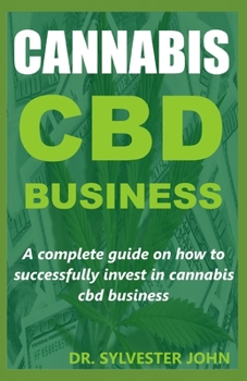 Paperback Cannabis CBD Business: A complete guide on how to successfully invest in cannabis cbd business Book