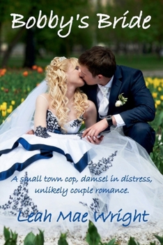 Paperback Bobby's Bride: A small town cop, damsel in distress, unlikely couple romance. Book