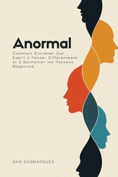 Paperback Anormal: Comment Entraîner Son Esprit à Penser Différemment et à Surmonter les Pensées Négatives [French] Book