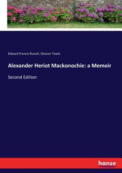 Alexander Heriot MacKonochie: a memoir