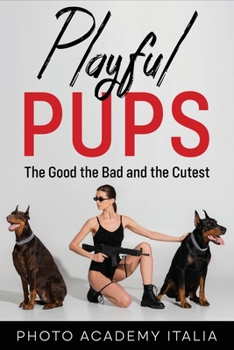 Paperback Playful Pups: The Good, the Bad, and the Cutest Book