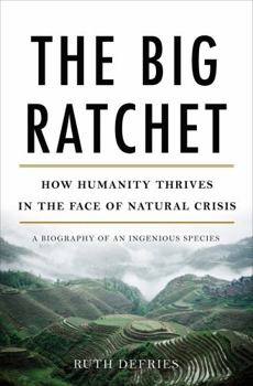 Hardcover The Big Ratchet: How Humanity Thrives in the Face of Natural Crisis Book