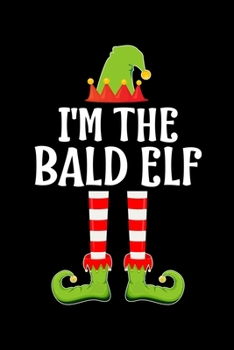 I'M THE BALD ELF: Blank Lined Family Matching Christmas Diary | Best Christmas gift Notebook And Journal | 6x9 Inch 120 Pages White Paper