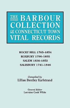 The Barbour Collection of Connecticut Town Vital Records. Volume 37: Rocky Hill 1765-1854, Roxbury 1796-1835, Salem 1836-1852, Salisbury 1741-1846
