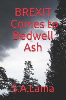 Paperback Brexit Comes to Bedwell Ash: A light-hearted novel looking at the shenanigans surrounding Brexit! Book
