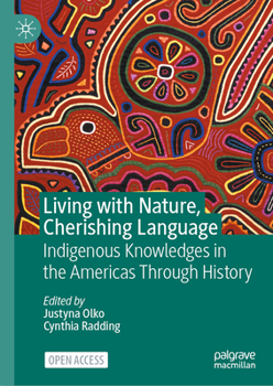 Hardcover Living with Nature, Cherishing Language: Indigenous Knowledges in the Americas Through History Book