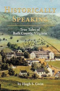 Hardcover Historically speaking: True tales of Bath County, Virginia Book