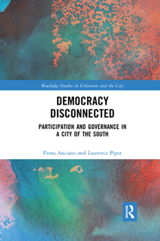 Paperback Democracy Disconnected: Participation and Governance in a City of the South Book