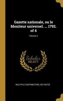 Hardcover Gazette nationale, ou le Moniteur universel. ... 1792. of 4; Volume 2 [French] Book