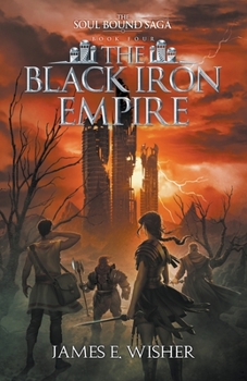The Black Iron Empire - Book #4 of the Soul Bound Saga