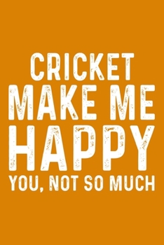 Cricket Make Me Happy You,Not So Much
