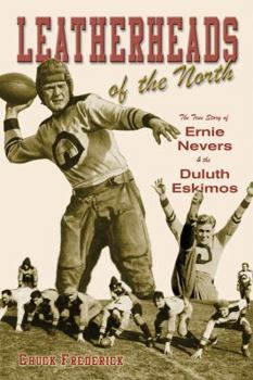 Paperback Leatherheads of the North: The True Story of Ernie Nevers & the Duluth Eskimos Book