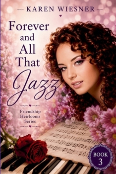 Forever and All That Jazz, Book 3 of the Friendship Heirlooms Series