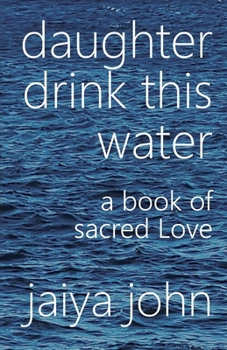 Paperback Daughter Drink This Water: A Book of Sacred Love Book