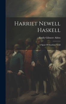 Hardcover Harriet Newell Haskell: A Span Of Sunshine Gold Book