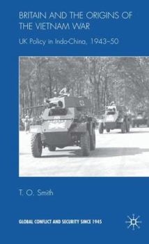 Britain And The Origins Of The Vietnam War: UK Policy in Indo-China, 1943-50 (Global Conflict Since 1945) - Book  of the Global Conflict and Security since 1945