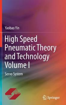 Hardcover High Speed Pneumatic Theory and Technology Volume I: Servo System Book