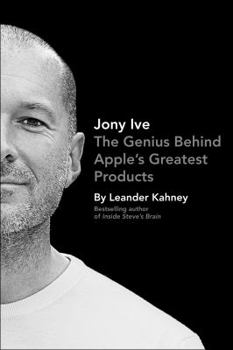 Hardcover Jony Ive: The Genius Behind Apple's Greatest Products Book