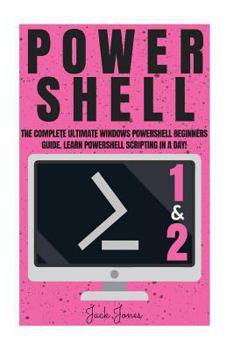 Paperback Powershell: The Complete Ultimate Windows Powershell Beginners Guide. Learn Powershell Scripting In A Day! Book